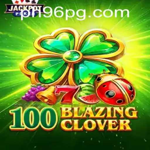 Explore the Exciting World of 100BlazingClover PH96